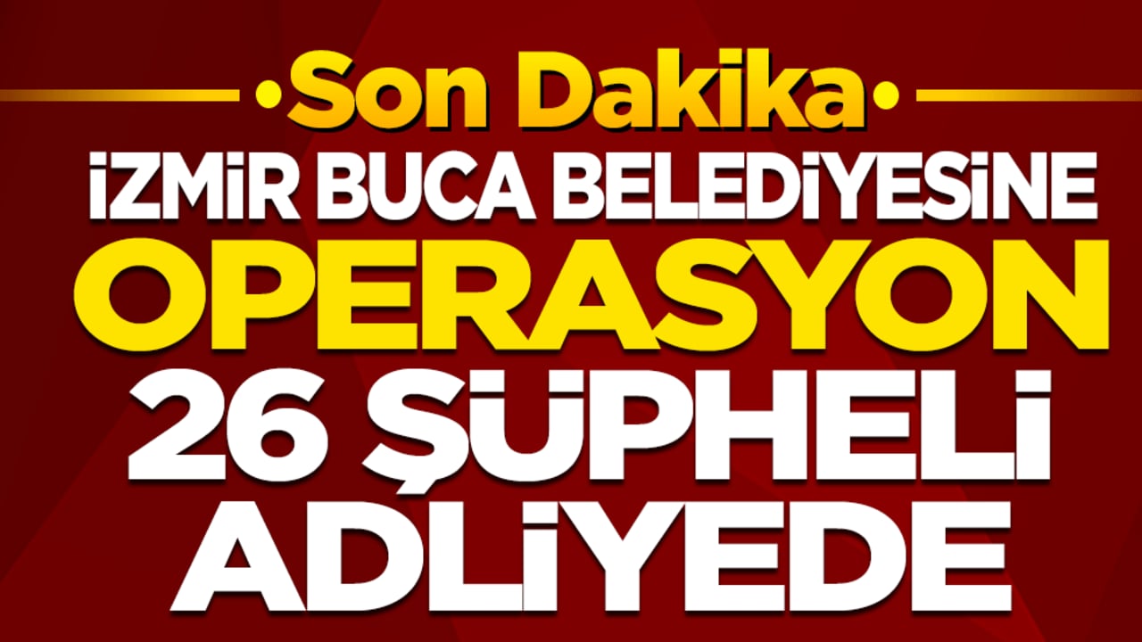 İzmir Buca Belediyesi'ne operasyon! 26 şüpheli adliyede