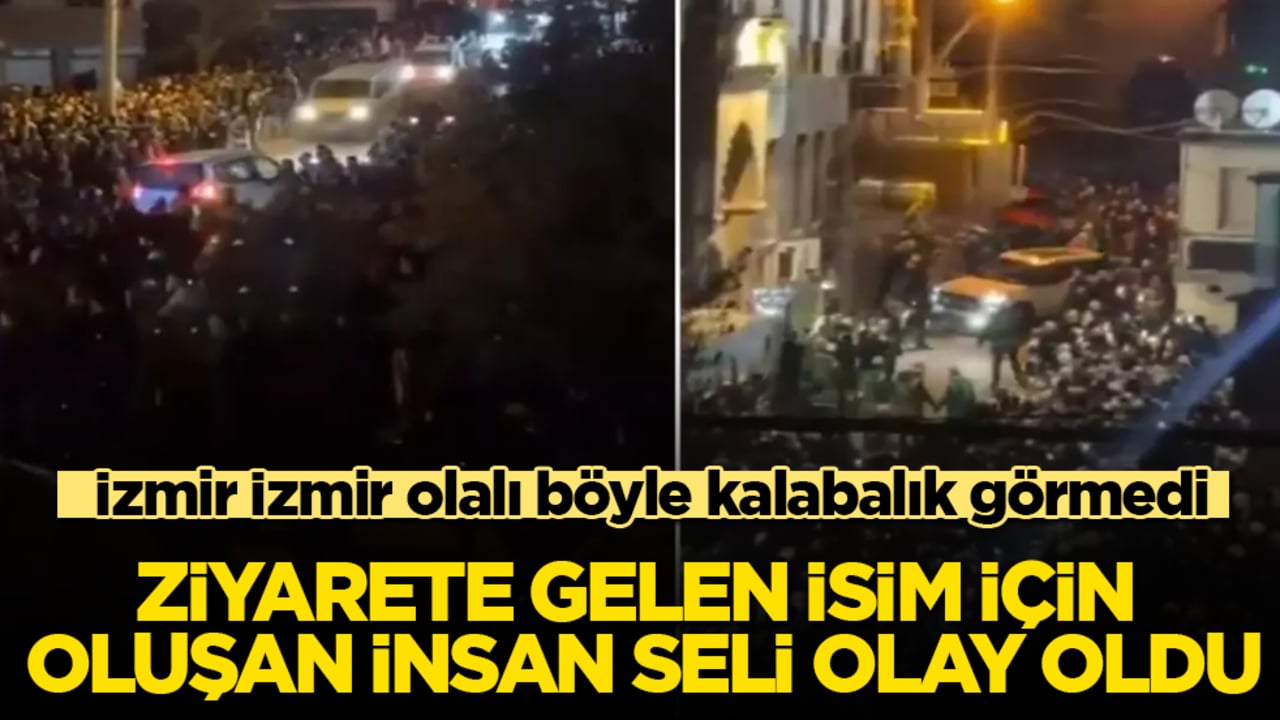 İzmir İzmir olalı böyle kalabalık görmedi! Ziyarete gelen isim için oluşan insan seli olay oldu