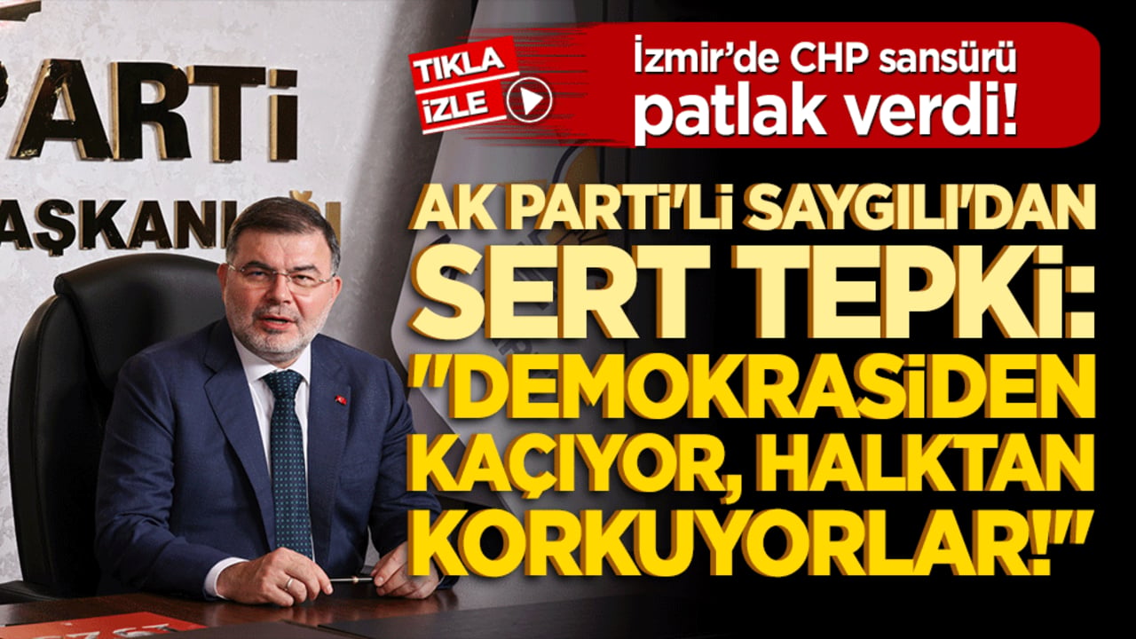 İzmir’de CHP sansürü patlak verdi! AK Parti'li Saygılı'dan sert tepki: 