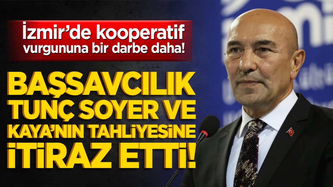 İzmir’de kooperatif vurgununa bir darbe daha! Başsavcılık Tunç Soyer ve Kaya’nın tahliyesine itiraz etti!