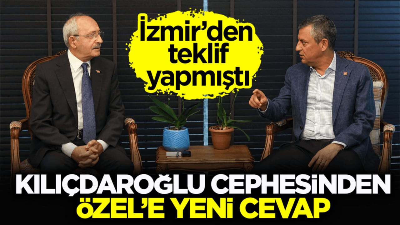İzmir’den teklif yapmıştı! Kılıçdaroğlu cephesinden Özel’e yeni cevap
