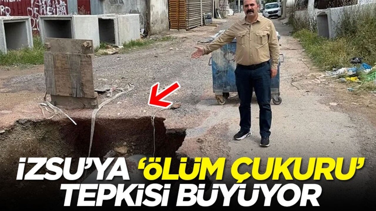 İZSU’ya ‘ölüm çukuru’ tepkisi büyüyor