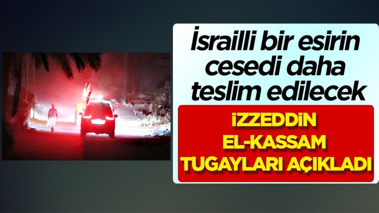 İzzeddin el-Kassam Tugayları duyurdu: İsrailli bir esirin cesedi daha teslim edilecek…Saat 20:00'da 