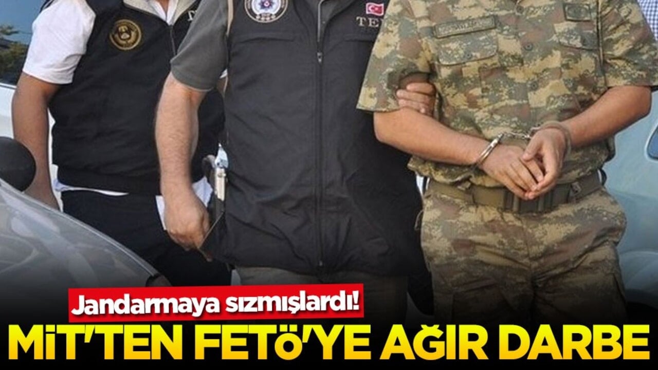 Jandarmaya sızmışlardı! MİT'ten FETÖ'ye ağır darbe