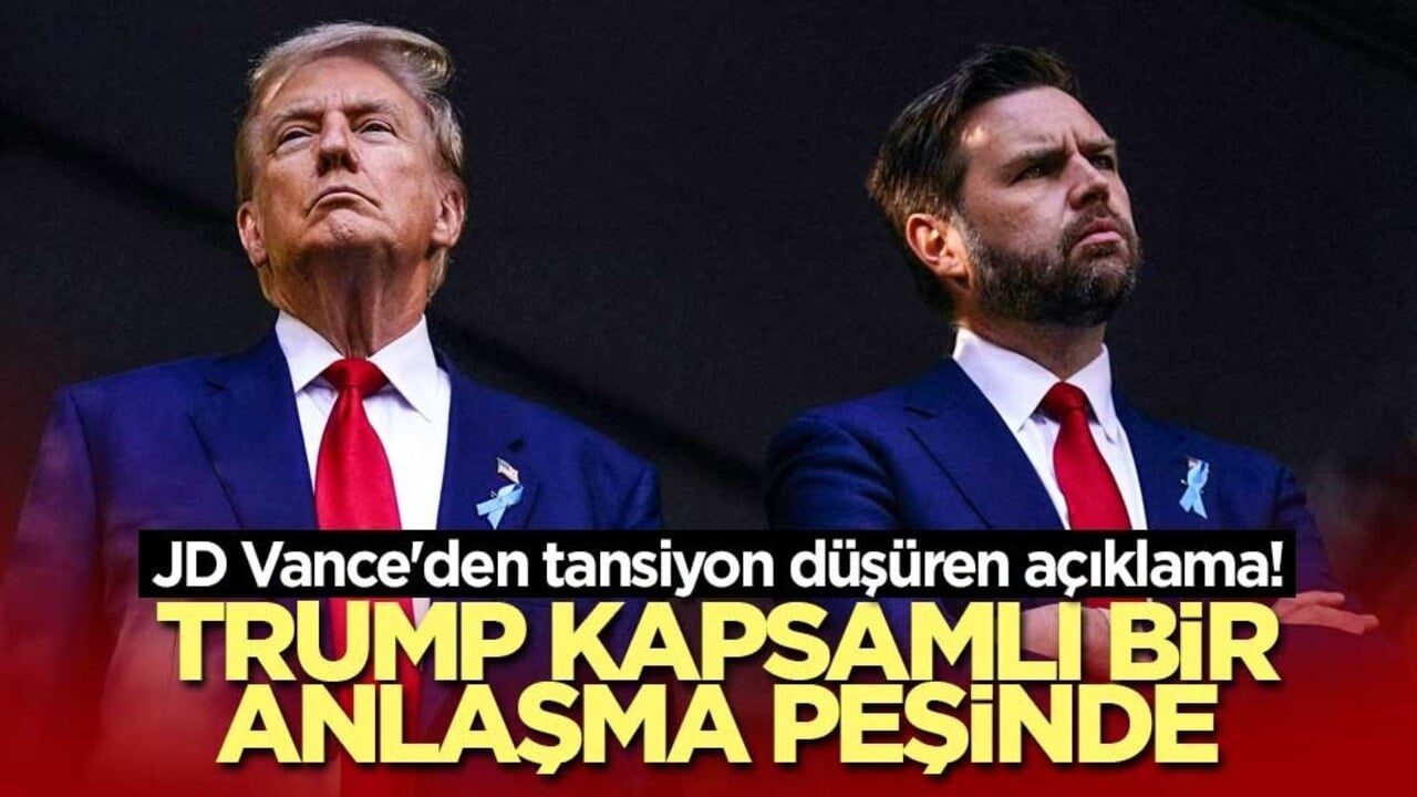 JD Vance'den tansiyon düşüren açıklama! Trump kapsamlı bir anlaşma peşinde