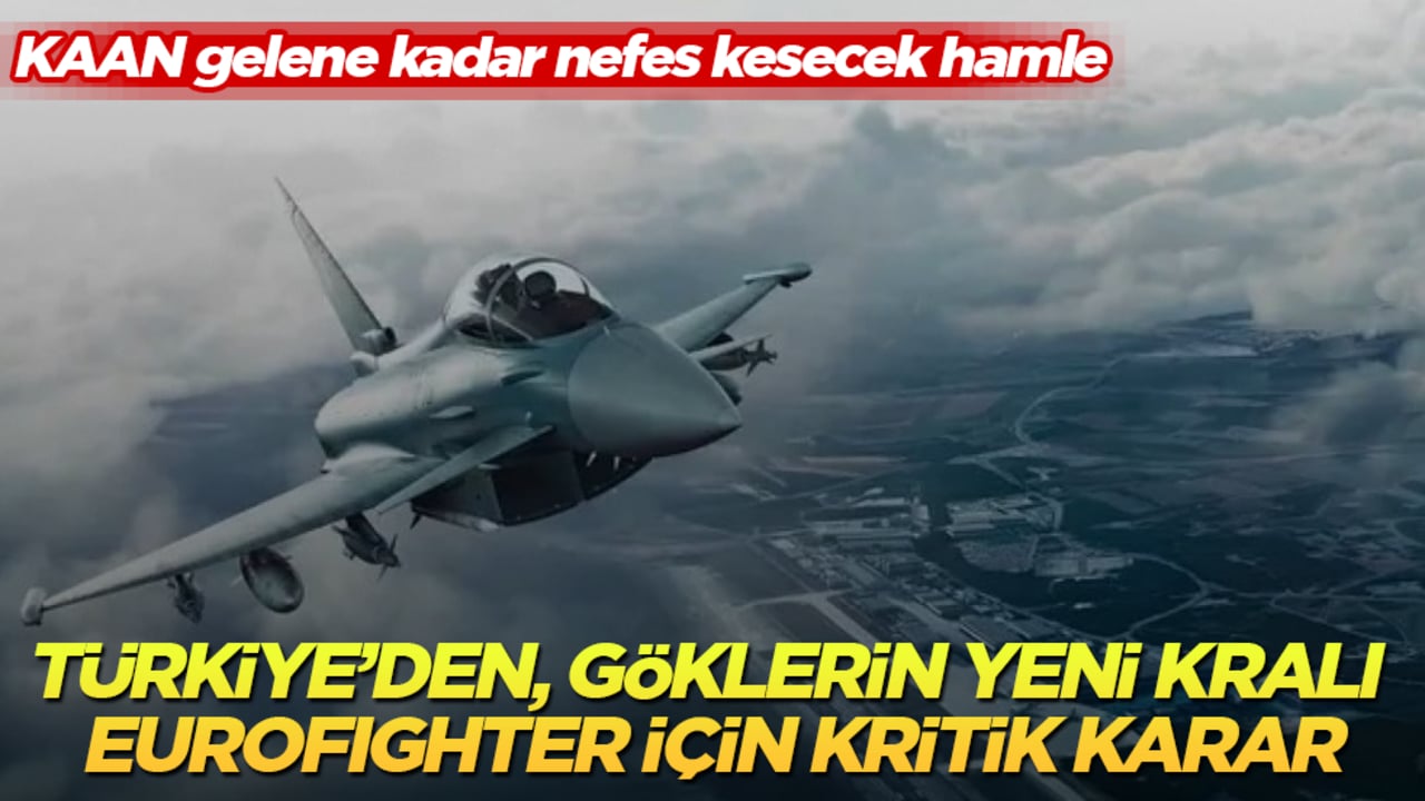 KAAN gelene kadar nefes kesecek hamle! Türkiye’den, göklerin yeni kralı Eurofighter için kritik karar