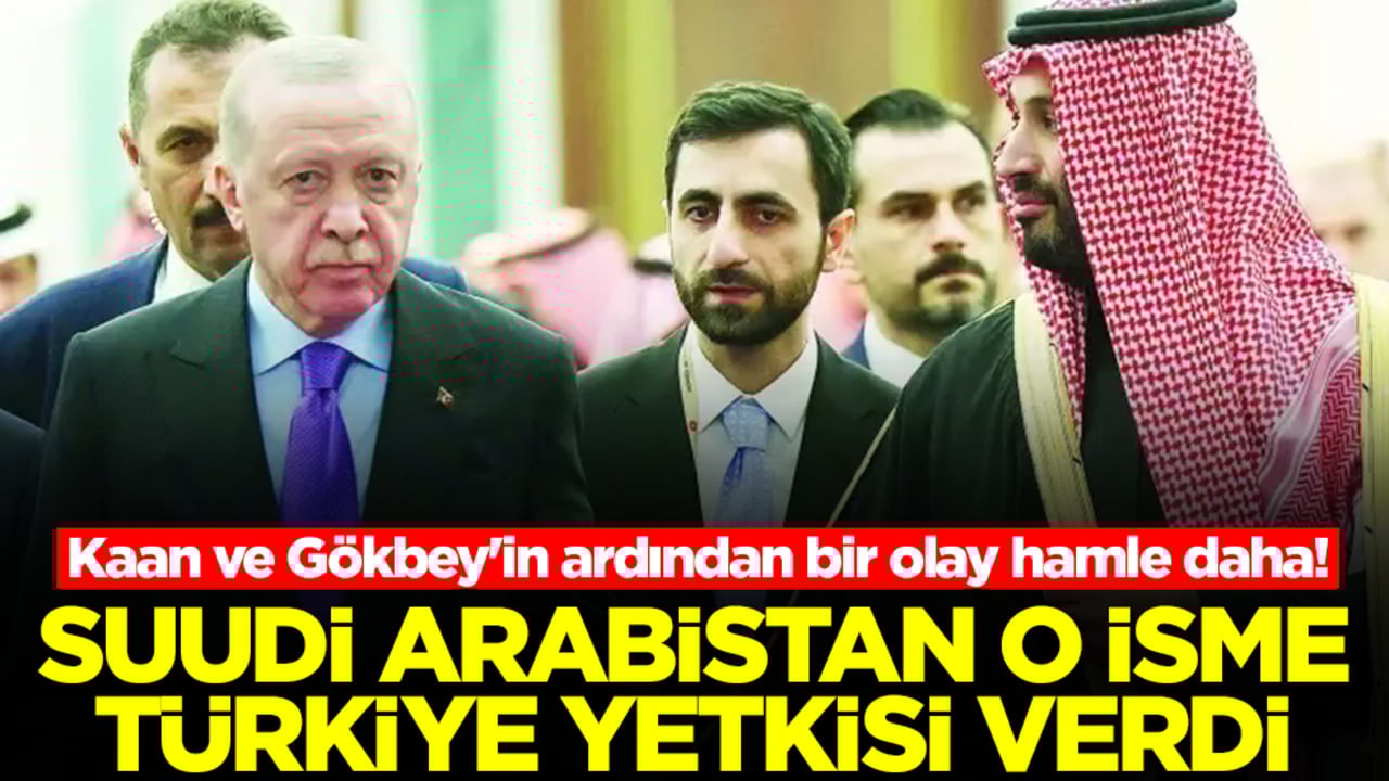 Kaan ve Gökbey'in ardından bir olay hamle daha! Suudi Arabistan o isme Türkiye yetkisi verildi