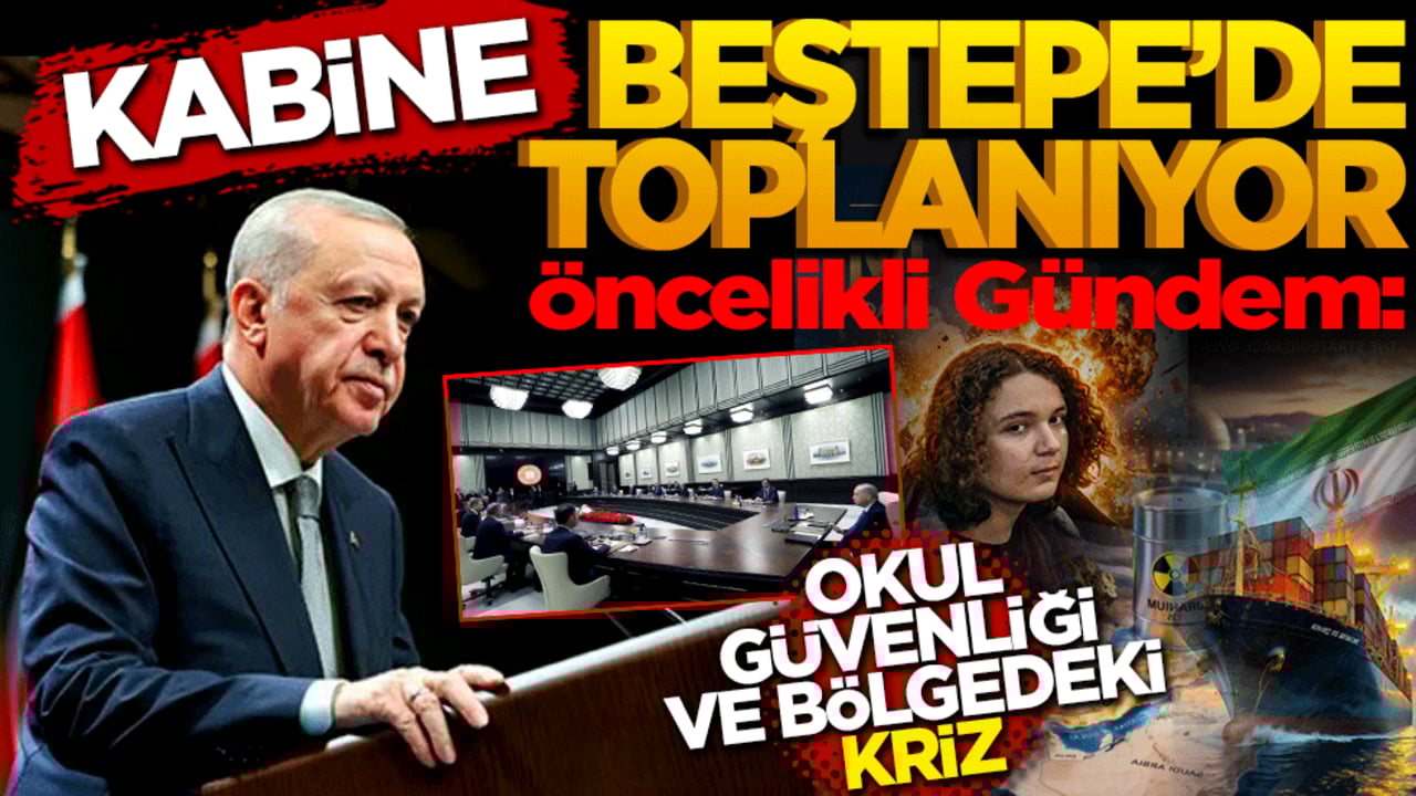 Kabine Beştepe'de toplanıyor: Öncelikli gündem okul güvenliği ve bölgedeki kriz