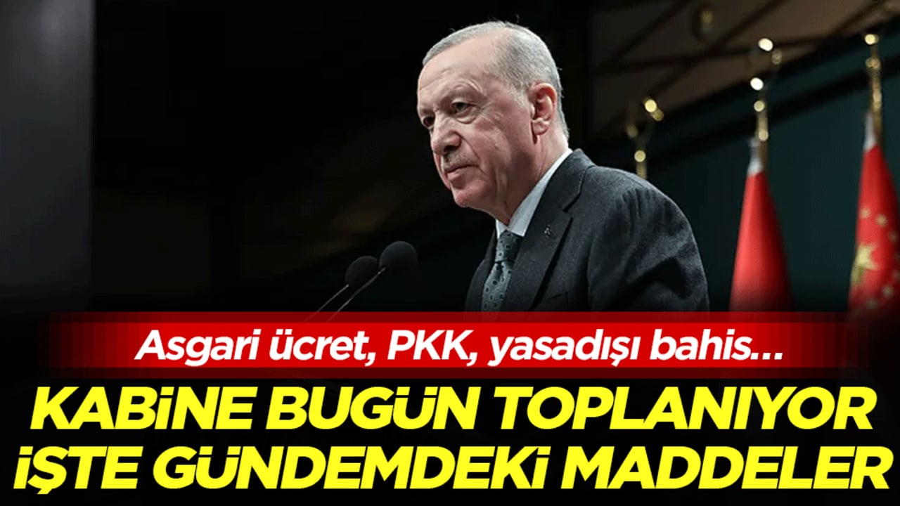 Kabine bugün toplanıyor! İşte gündemdeki maddeler: Asgari ücret, PKK, yasadışı bahis…