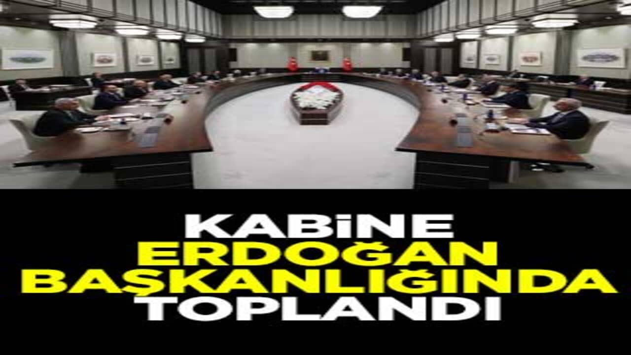 Kabine, Cumhurbaşkanı Erdoğan başkanlığında toplandı