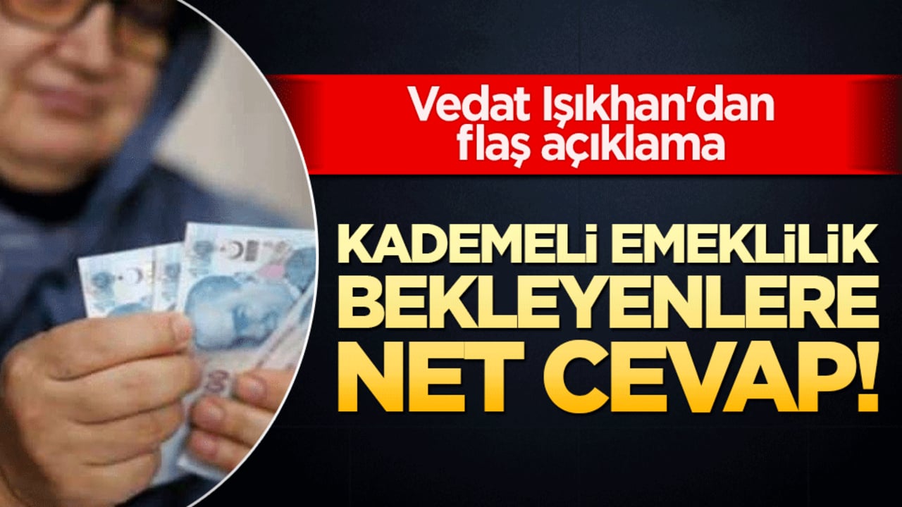 Kademeli emeklilik bekleyenlere net cevap! Vedat Işıkhan'dan flaş açıklama
