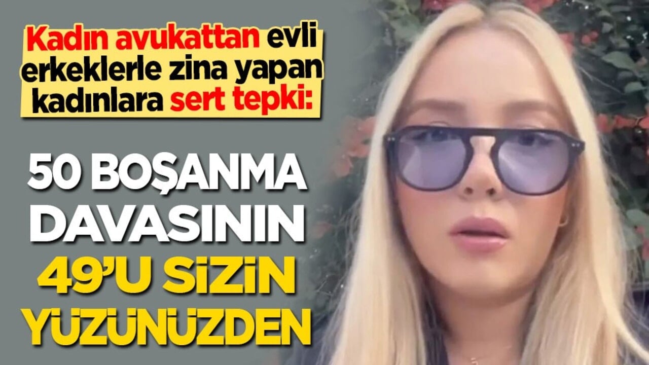Kadın avukattan evli erkeklerle zina yapan kadınlara sert tepki: 50 boşanma davasının 49’u sizin yüzünüzden!