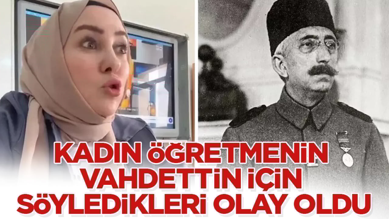 Kadın öğretmenin Vahdettin için söyledikleri olay oldu