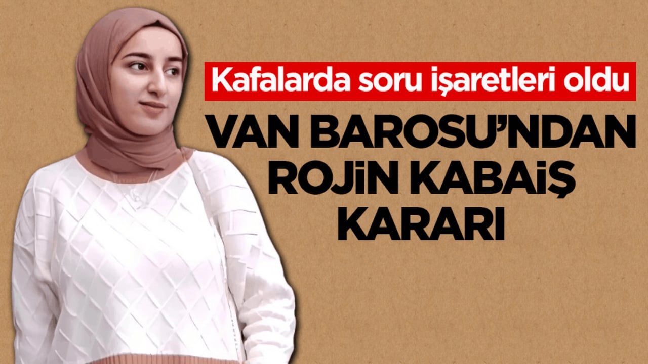 Kafalarda soru işaretleri oldu! Van Barosu’ndan Rojin Kabaiş kararı