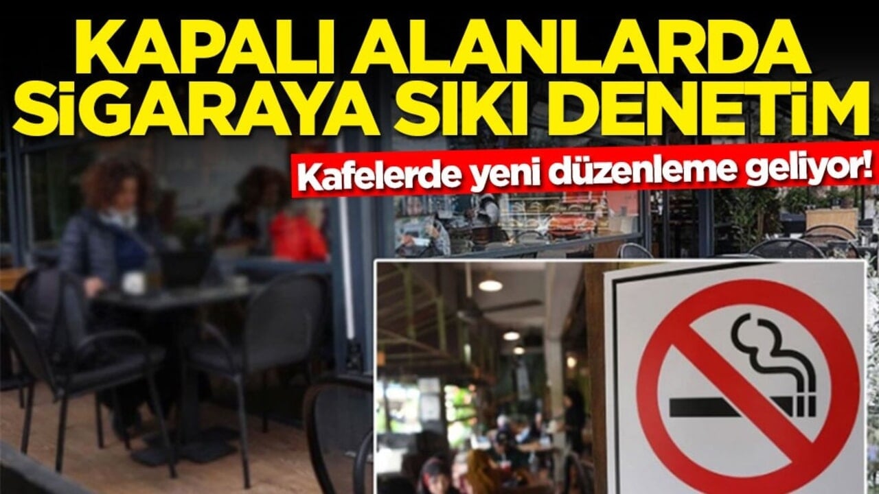 Kafelerde yeni düzenleme geliyor! Kapalı alanlarda sigaraya sıkı denetim