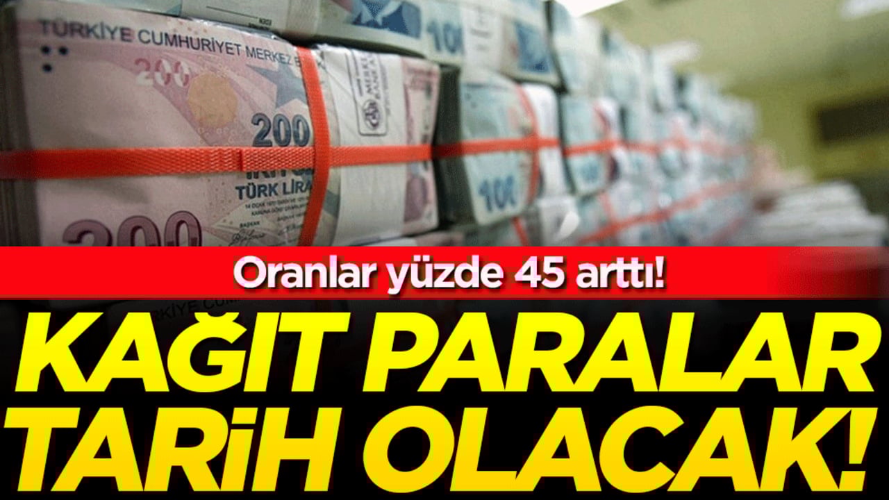 Kağıt paralar tarih olacak: Oranlar yüzde 45 arttı!