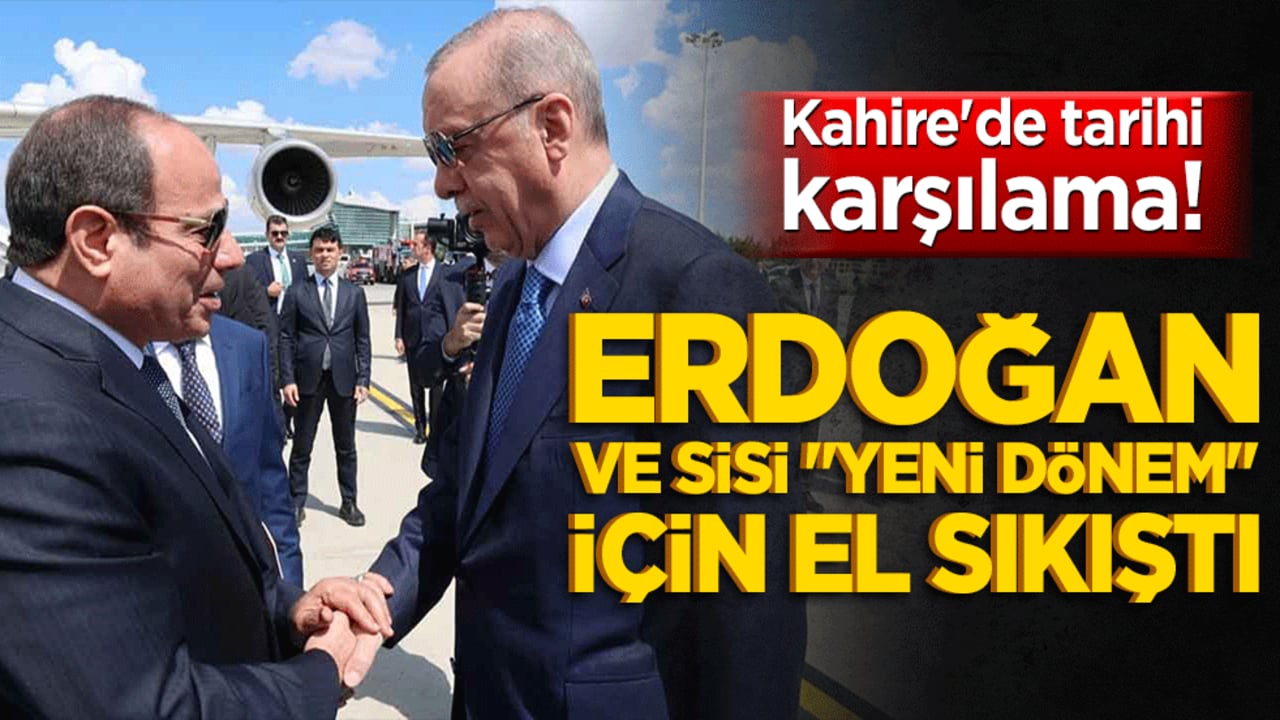 Kahire'de tarihi karşılama! Erdoğan ve Sisi "yeni dönem" için el sıkıştı