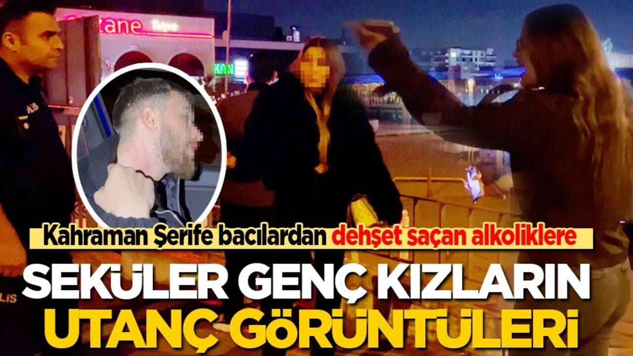 Kahraman Şerife bacılardan dehşet saçan alkoliklere: Seküler genç kızların utanç görüntüleri!
