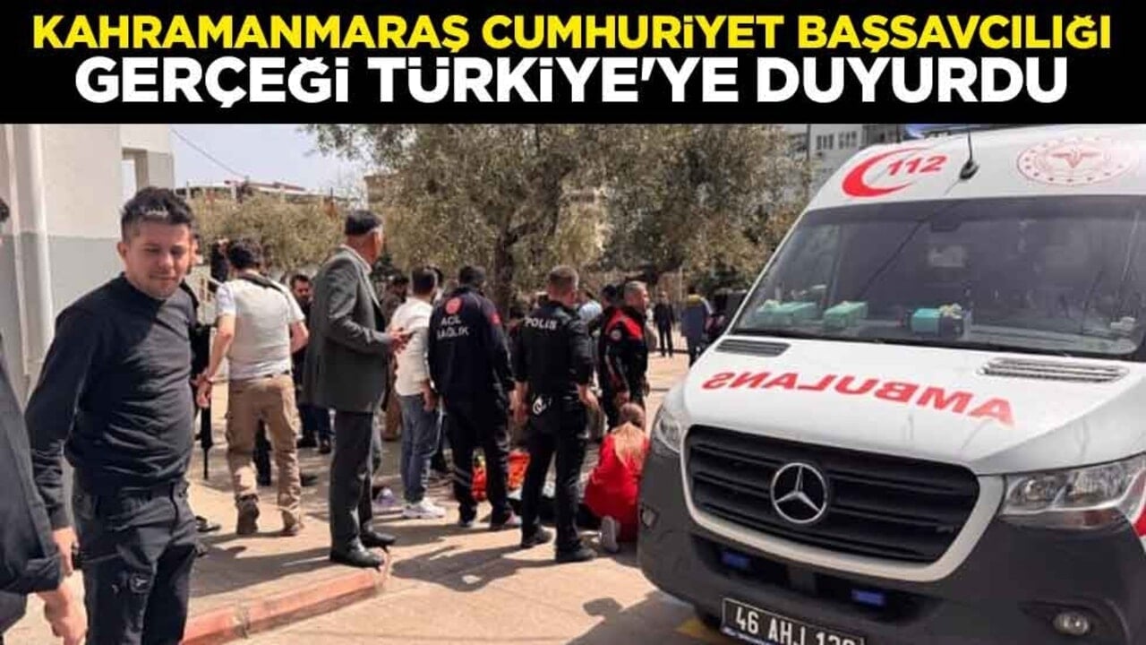 Kahramanmaraş Cumhuriyet Başsavcılığı gerçeği Türkiye'ye duyurdu
