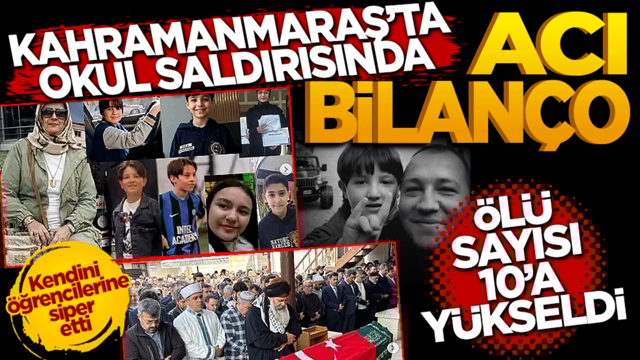 Kahramanmaraş'ta okul saldırısında acı bilanço artıyor: Ölü sayısı 10'a yükseldi