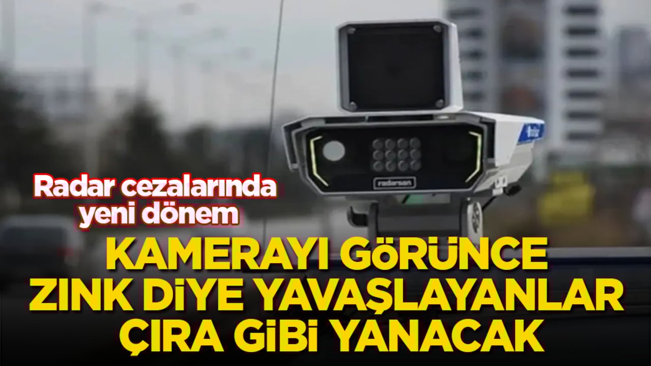 Kamerayı görünce zınk diye yavaşlayanlar çıra gibi yanacak! Radar cezalarında yeni dönem