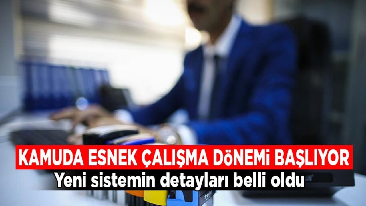 Kamuda esnek çalışma dönemi başlıyor! Yeni sistemin detayları belli oldu