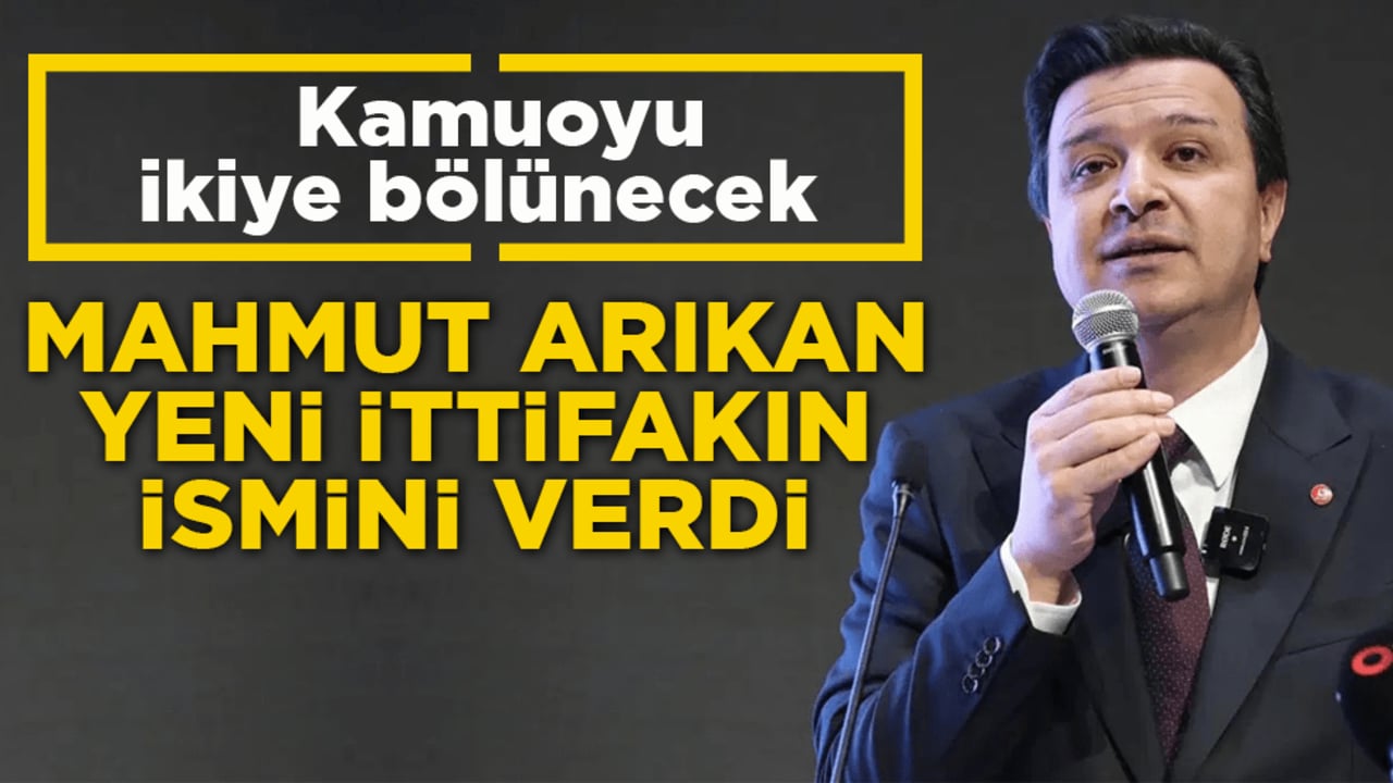 Kamuoyu ikiye bölünecek! Mahmut Arıkan yeni ittifakın ismini verdi