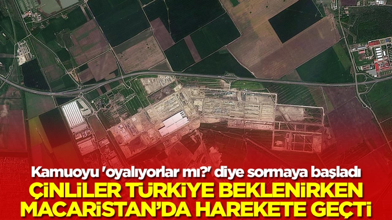 Kamuoyu 'oyalıyorlar mı?' diye sormaya başladı: Çinliler Türkiye'de beklenirken Macaristan'da harekete geçti
