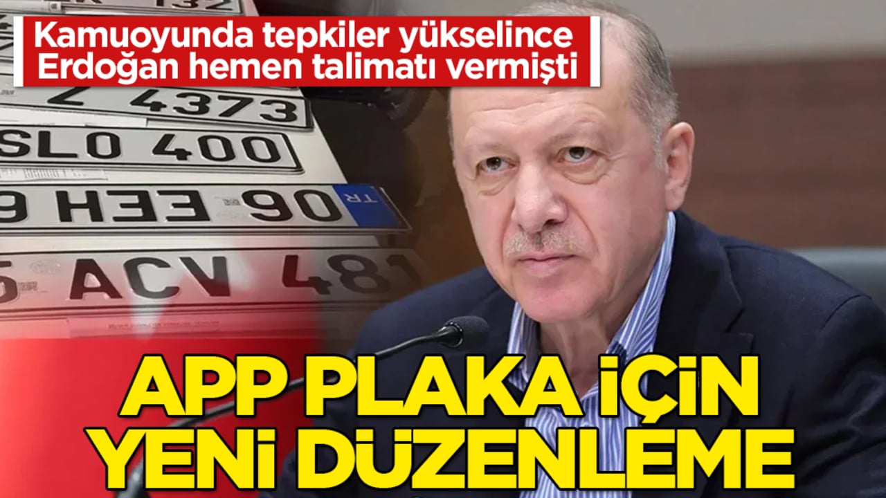 Kamuoyunda tepkiler yükselince Erdoğan hemen talimatı vermişti: APP plaka için yeni düzenleme