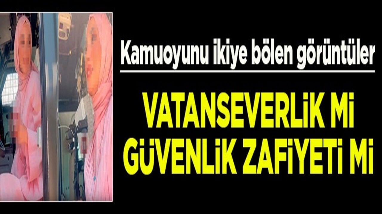 Kamuoyunu ikiye bölen görüntüler Vatanseverlik mi güvenlik zafiyeti mi?