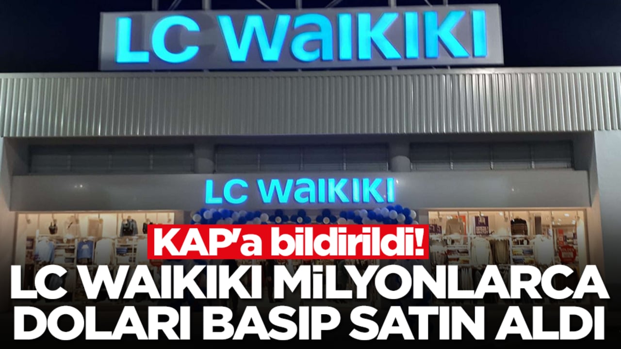 KAP'a bildirildi! LC Waikiki milyonlarca doları basıp satın aldı