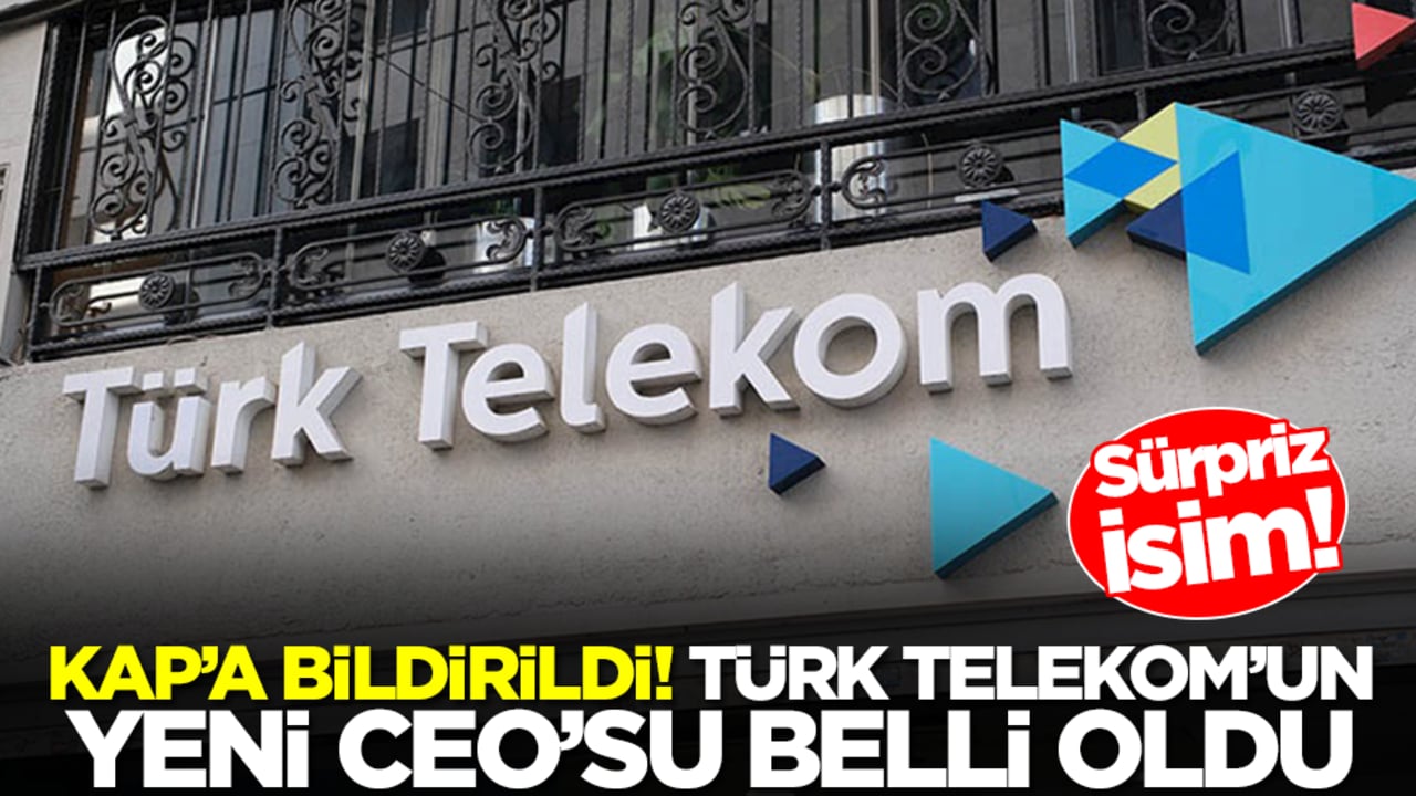 KAP'a bildirildi! Türk Telekom'un yeni CEO'su belli oldu