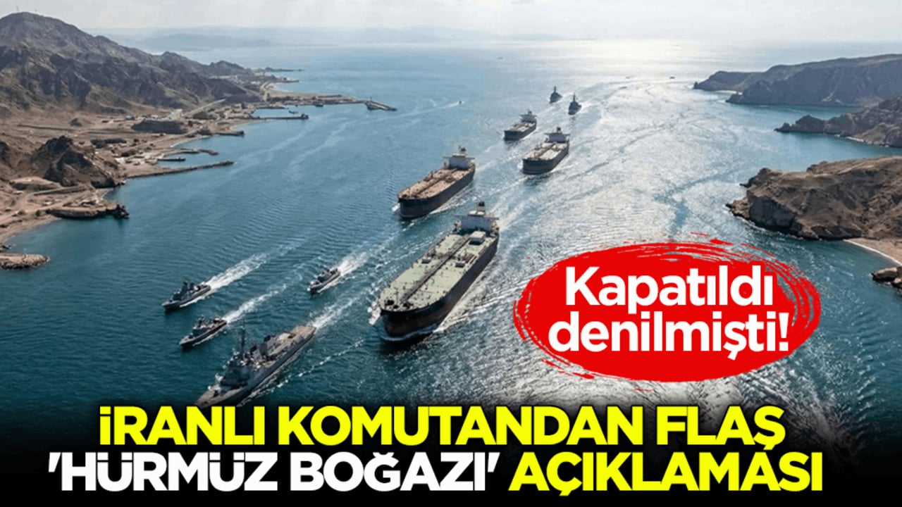 Kapatıldı denilmişti! İranlı komutandan flaş ‘Hürmüz Boğazı’ açıklaması 