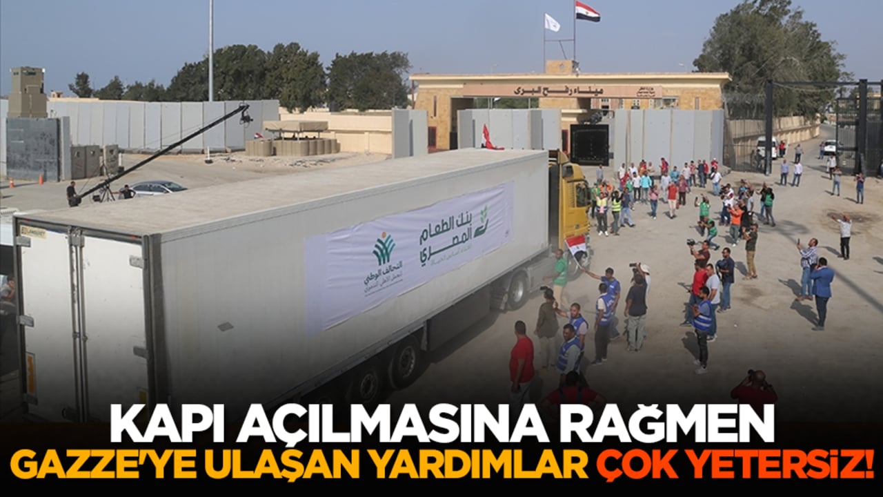 Kapı açılmasına rağmen Gazze'ye ulaşan yardımlar çok yetersiz!