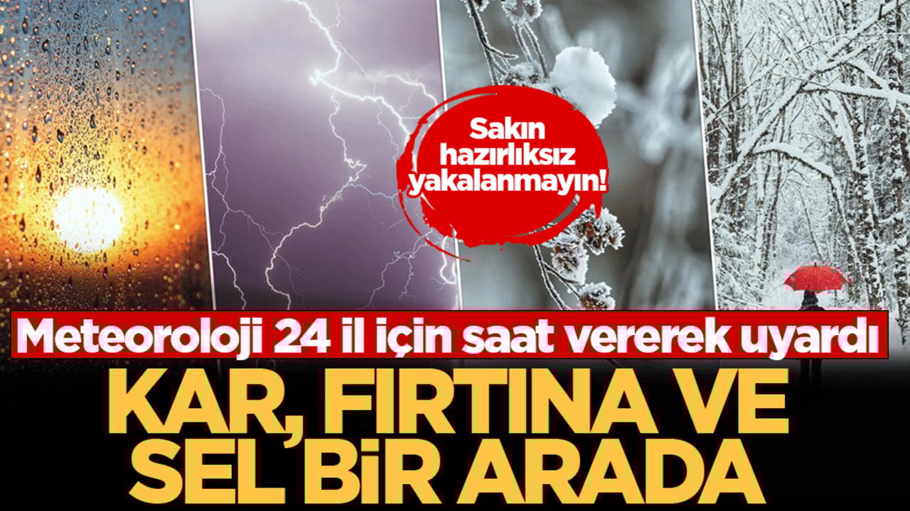 Kar, fırtına ve sel bir arada! Meteoroloji 24 il için saat vererek uyardı: Sakın hazırlıksız yakalanmayın!