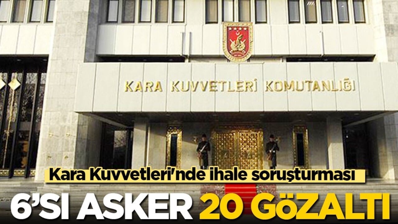 Kara Kuvvetleri'nde ihale soruşturması: 6'sı asker, 20 gözaltı