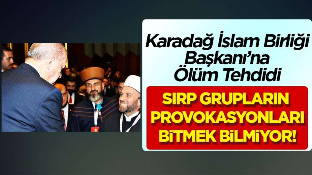 Karadağ İslam Birliği Başkanı’na Ölüm Tehdidi: Sırp grupların provokasyonları gittikçe büyüyor…