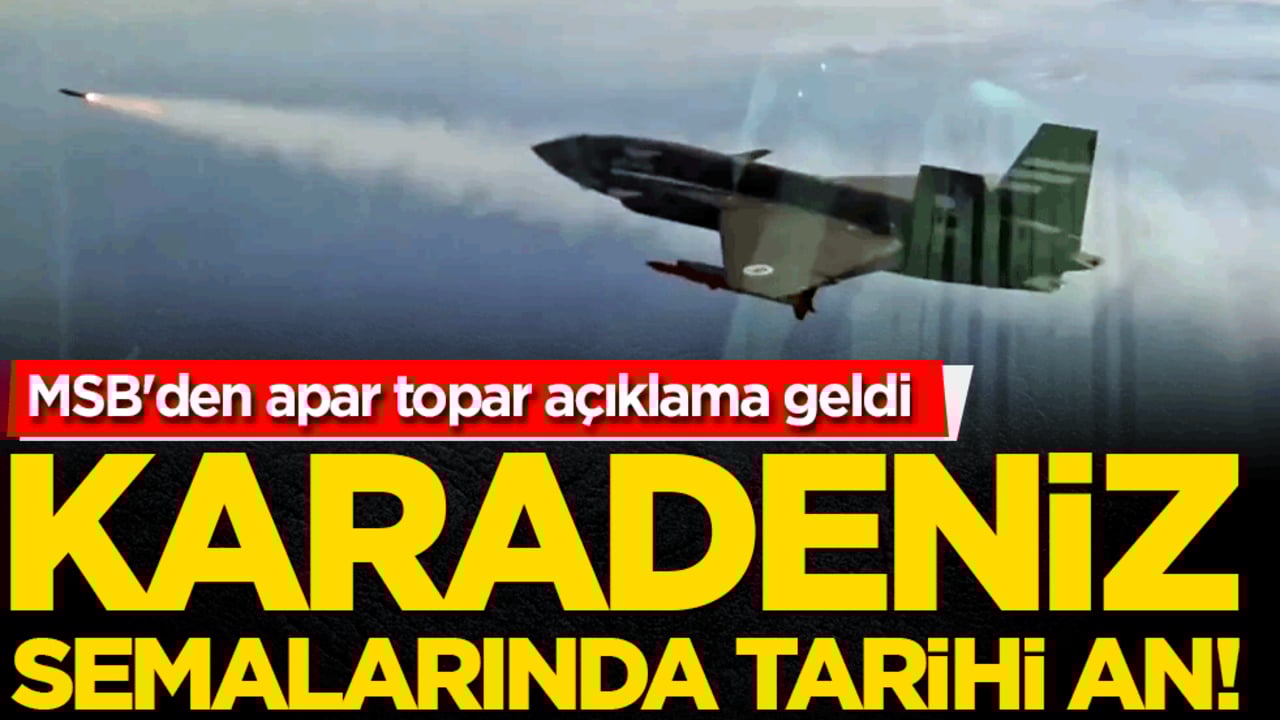 Karadeniz semalarında tarihi an! MSB'den apar topar açıklama geldi