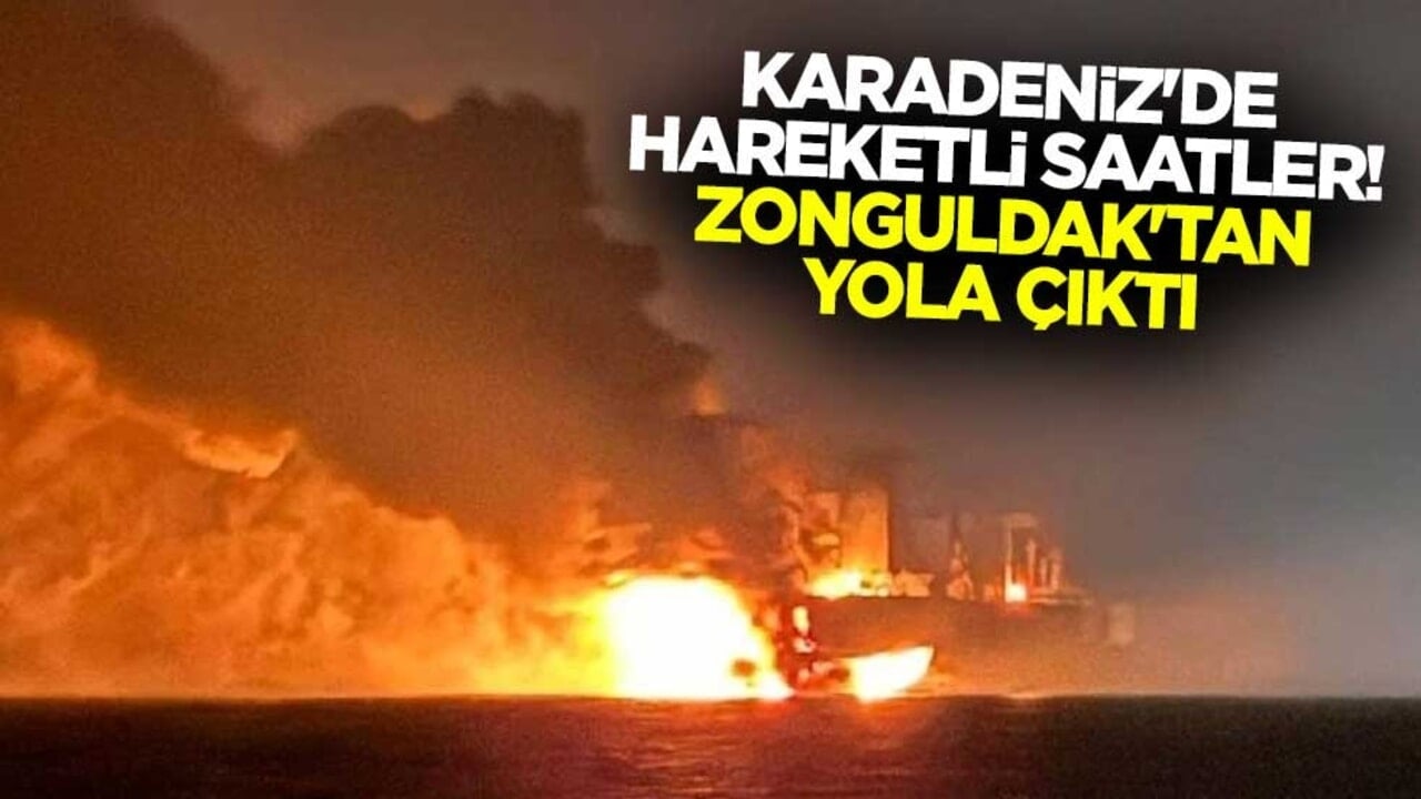 Karadeniz'de hareketli saatler! Zonguldak'tan yola çıktı