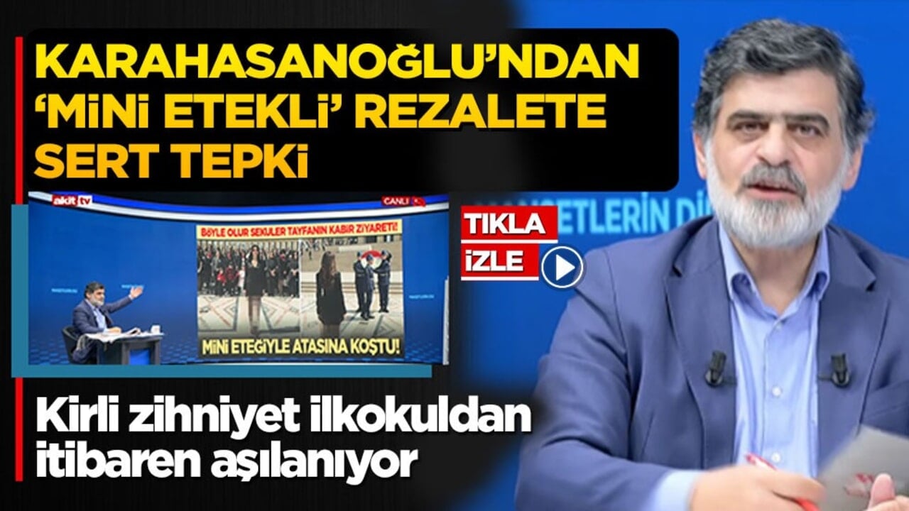 Karahasanoğlu'ndan 'mini etekli' rezalete sert tepki: Kirli zihniyet ilkokuldan itibaren aşılanıyor