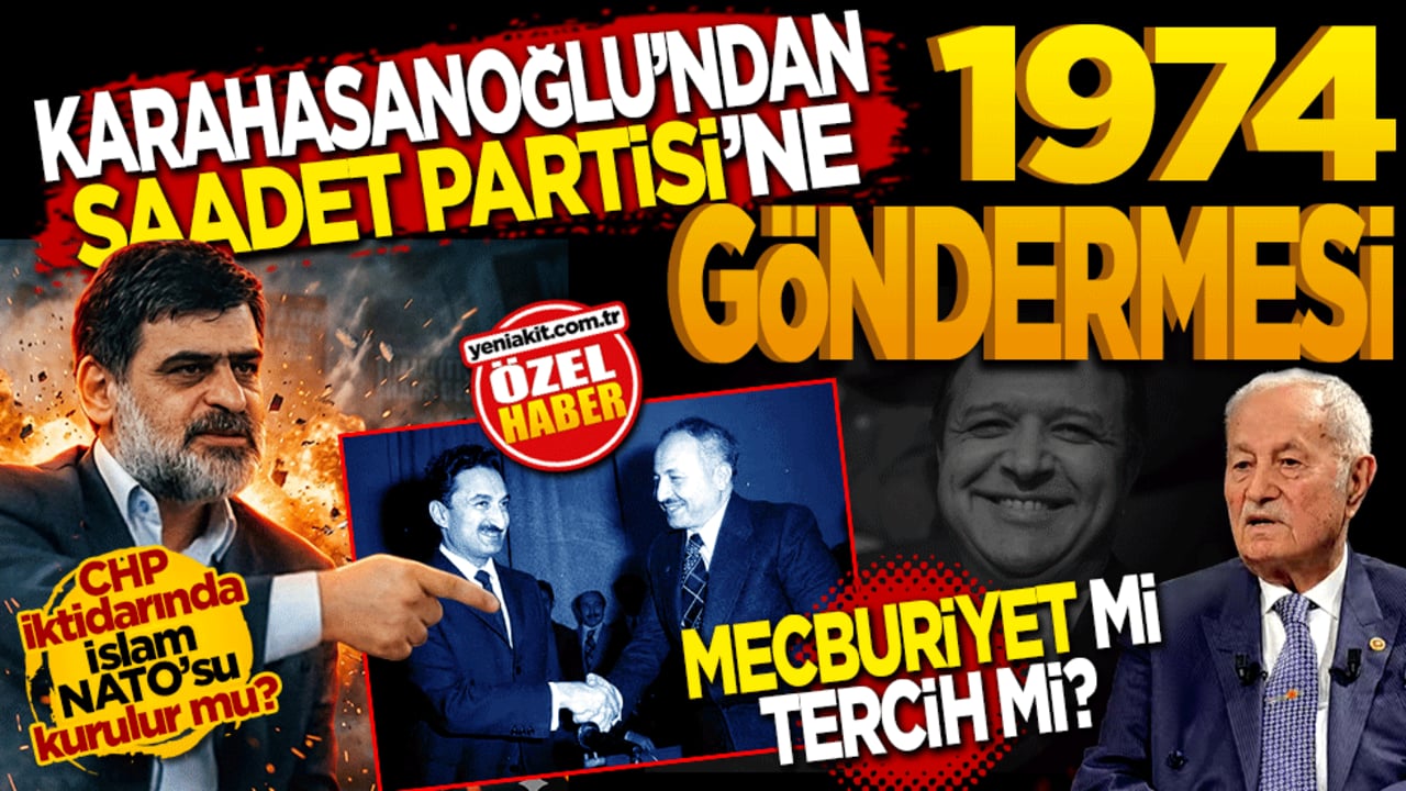 Karahasanoğlu’ndan Saadet Partisi’ne 1974 göndermesi: "Mecburiyet mi, tercih mi?"