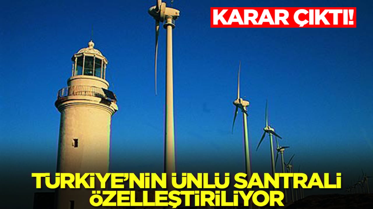 Karar çıktı: Türkiye'nin ünlü santrali özelleştiriliyor