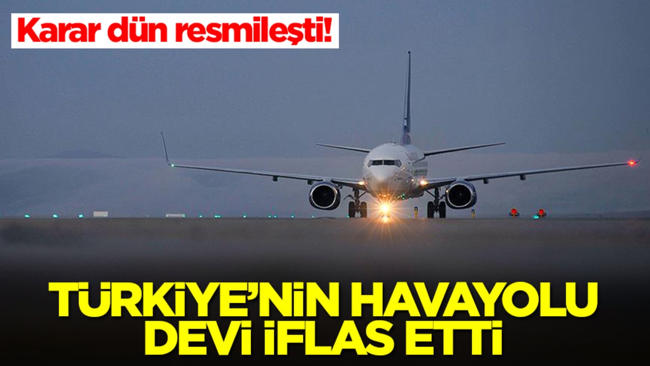 Karar dün resmileşti! Türkiye'nin havayolu devi iflas etti
