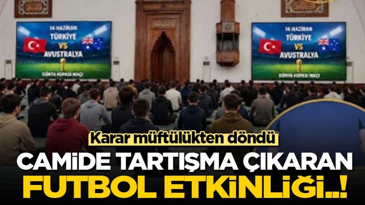 Karar müftülükten döndü! Camide tartışma çıkaran futbol etkinliği...