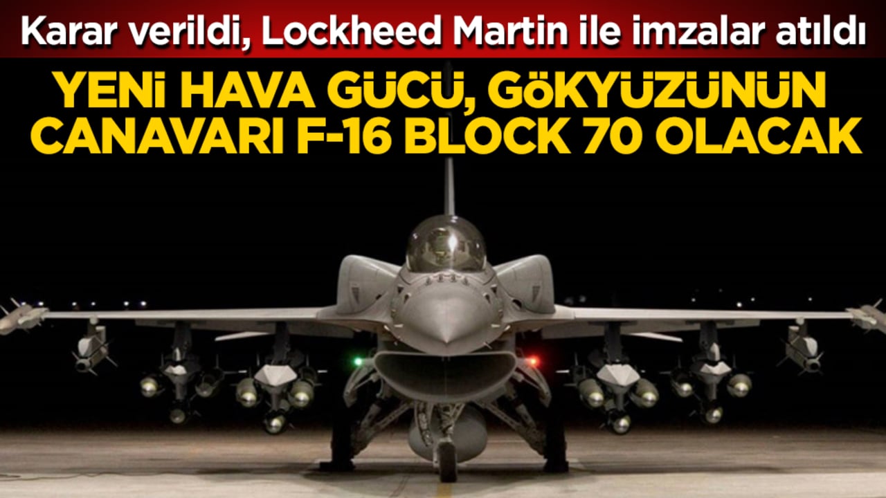 Karar verildi, Lockheed Martin ile imzalar atıldı! Yeni hava gücü, gökyüzünün canavarı F-16 Block 70 olacak