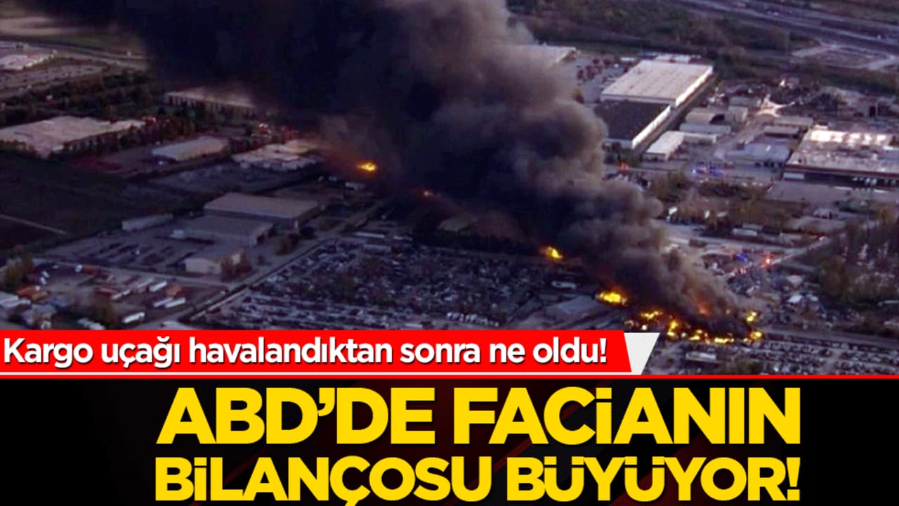 Kargo uçağı havalandıktan sonra ne oldu! ABD’de facianın bilançosu büyüyor!