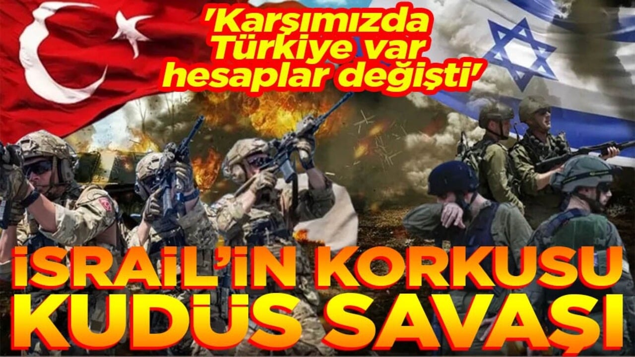 'Karşımızda Türkiye var, hesaplar değişti' İsrail’in korkusu Kudüs Savaşı!