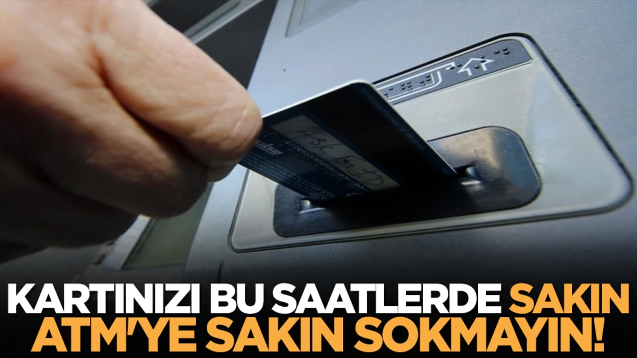 Kartınızı Bu Saatlerde Sakın ATM'ye Sakın Sokmayın!