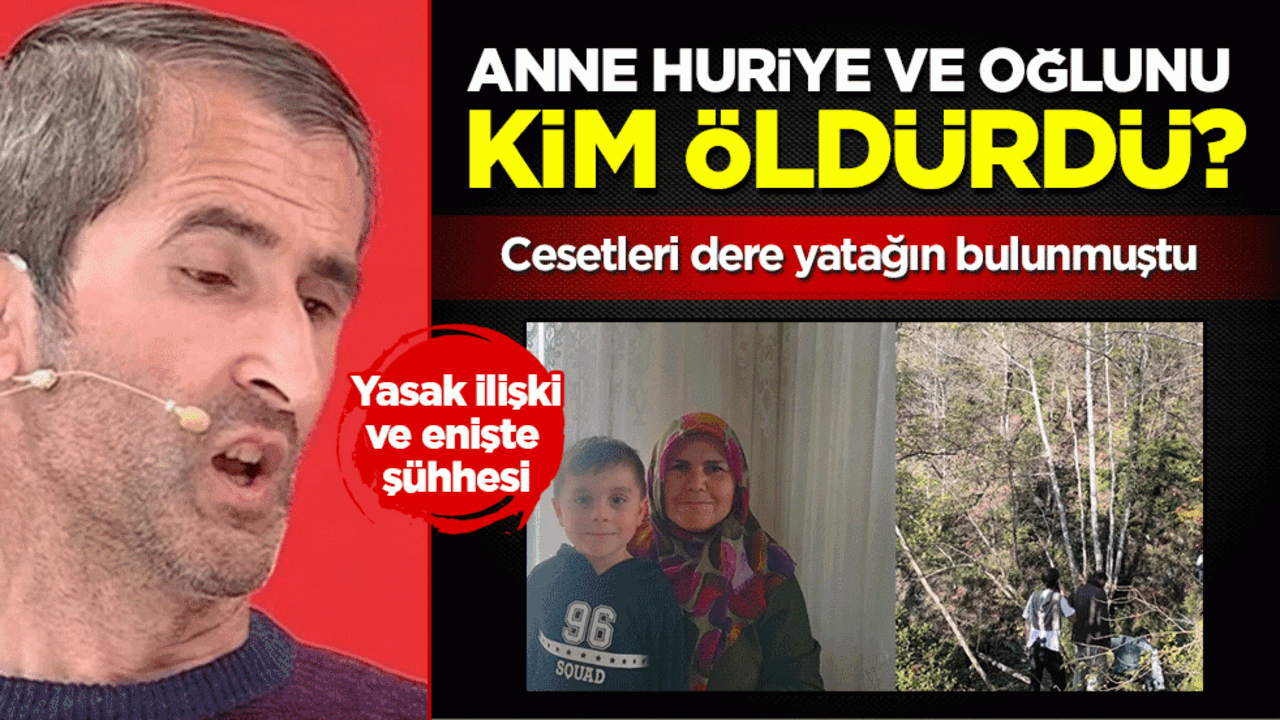 Kastamonu’da anne Huriye ve oğlunu kim öldürdü? Dere yatağında bulunan cesetler için enişte soruşturuluyor