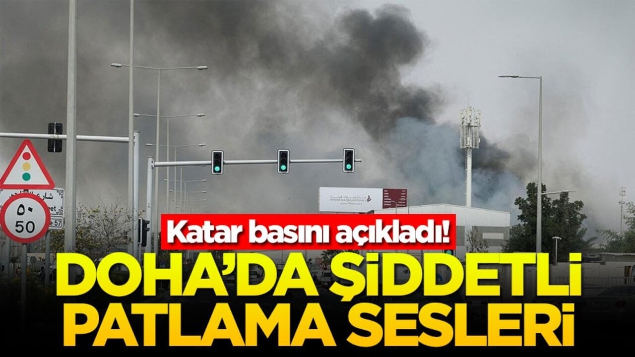 Katar basını açıkladı! Doha'da patlama sesleri